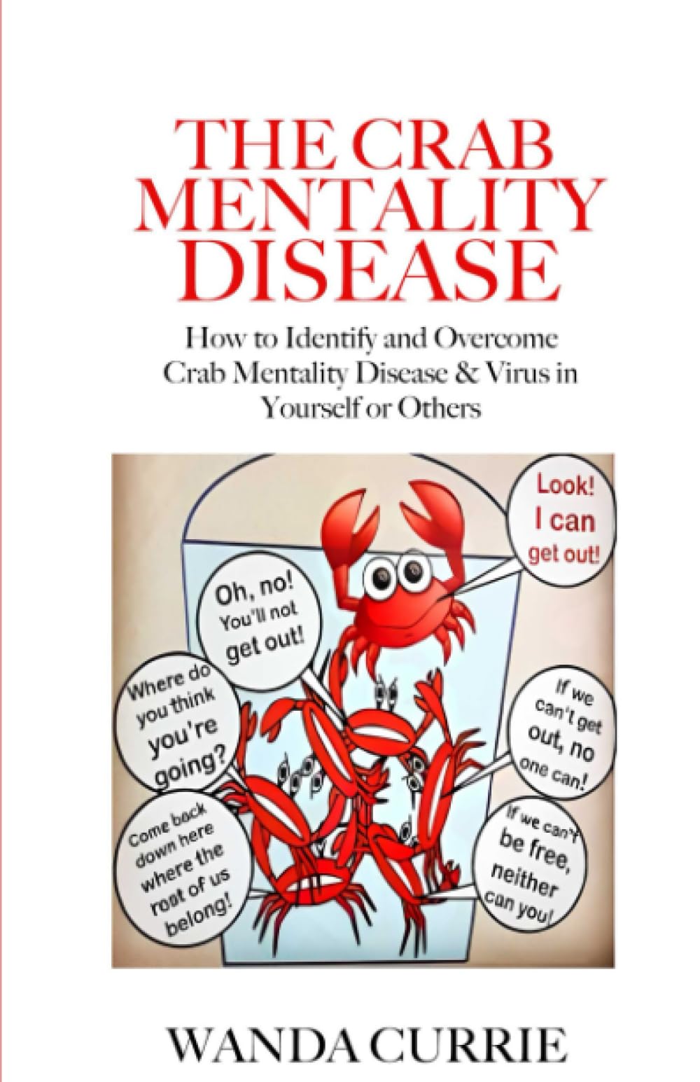 The Crab Mentality Disease: How to Identify and Overcome Crab Mentality Disease & Virus in Yourself or Others