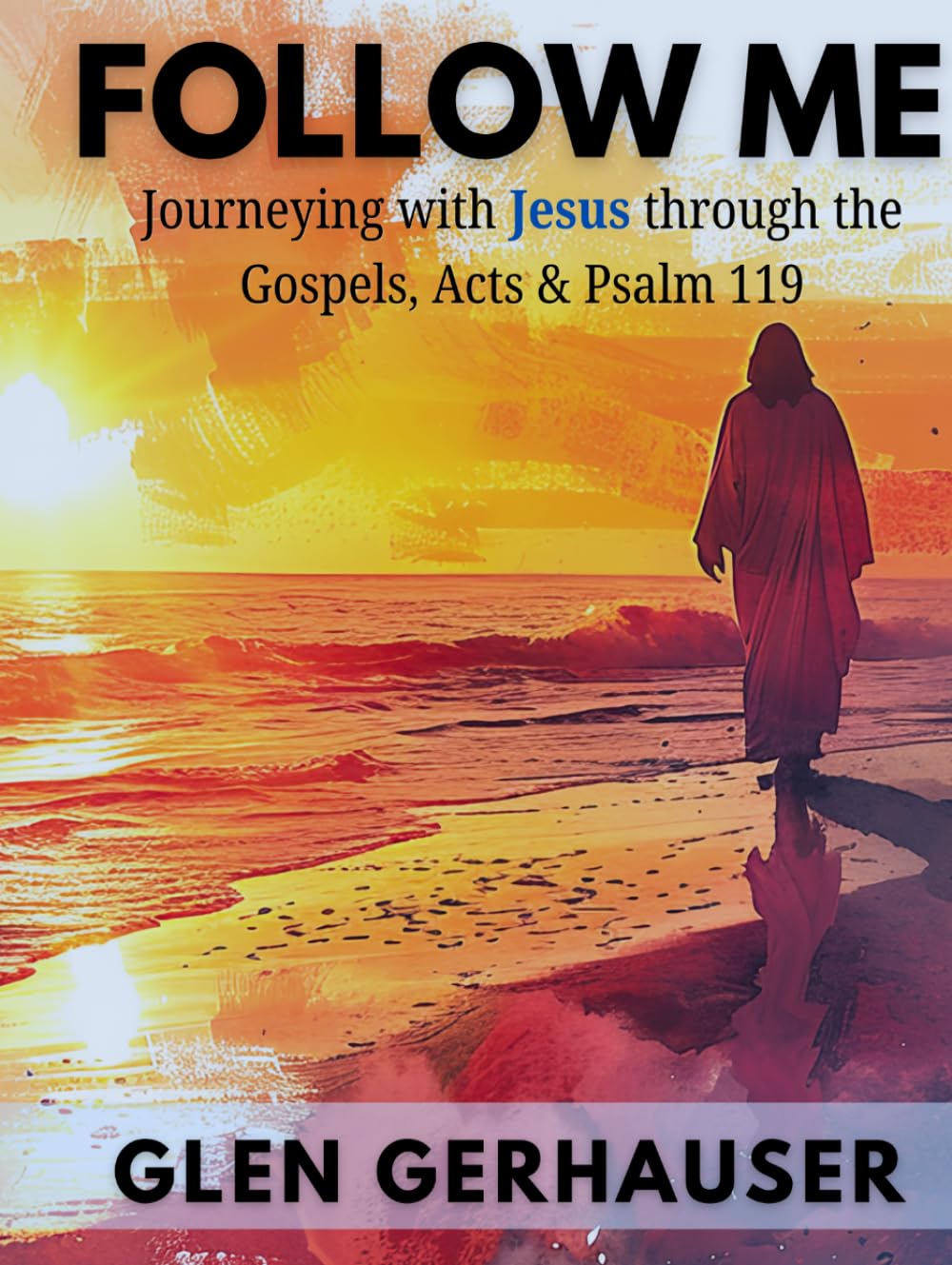 Follow Me: Journeying with Jesus through the Gospels, Acts & Psalm 119 (Exploring the Scriptures (ETS))
