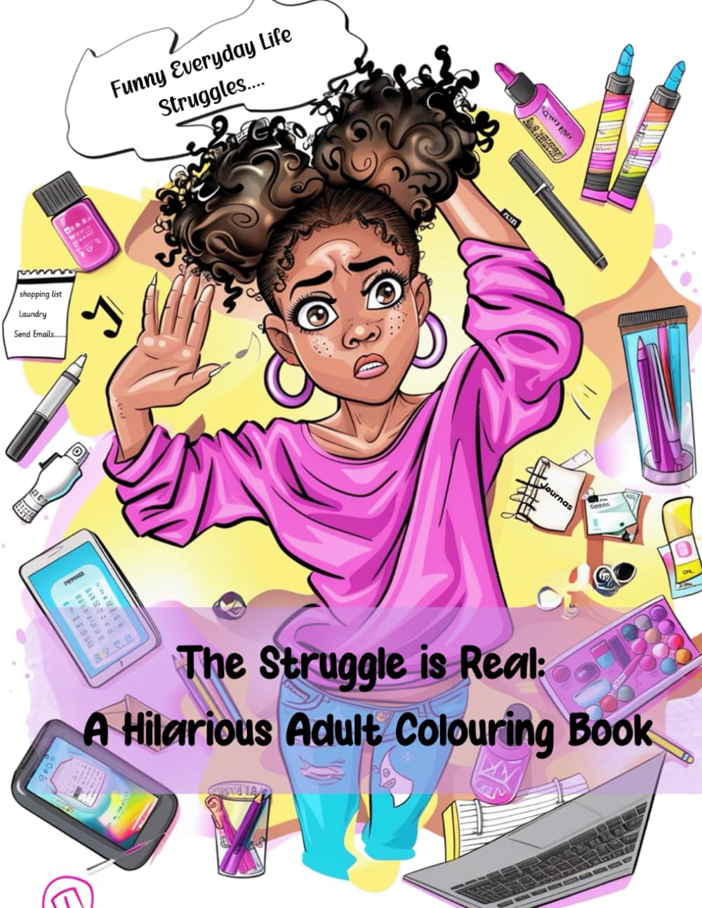 The Struggle is Real: An Hilarious Adult Coloring Book About Everyday life Mishaps: The Struggle is Real: ...But So Is the Need for a Good Laugh and Some Coloring Therapy