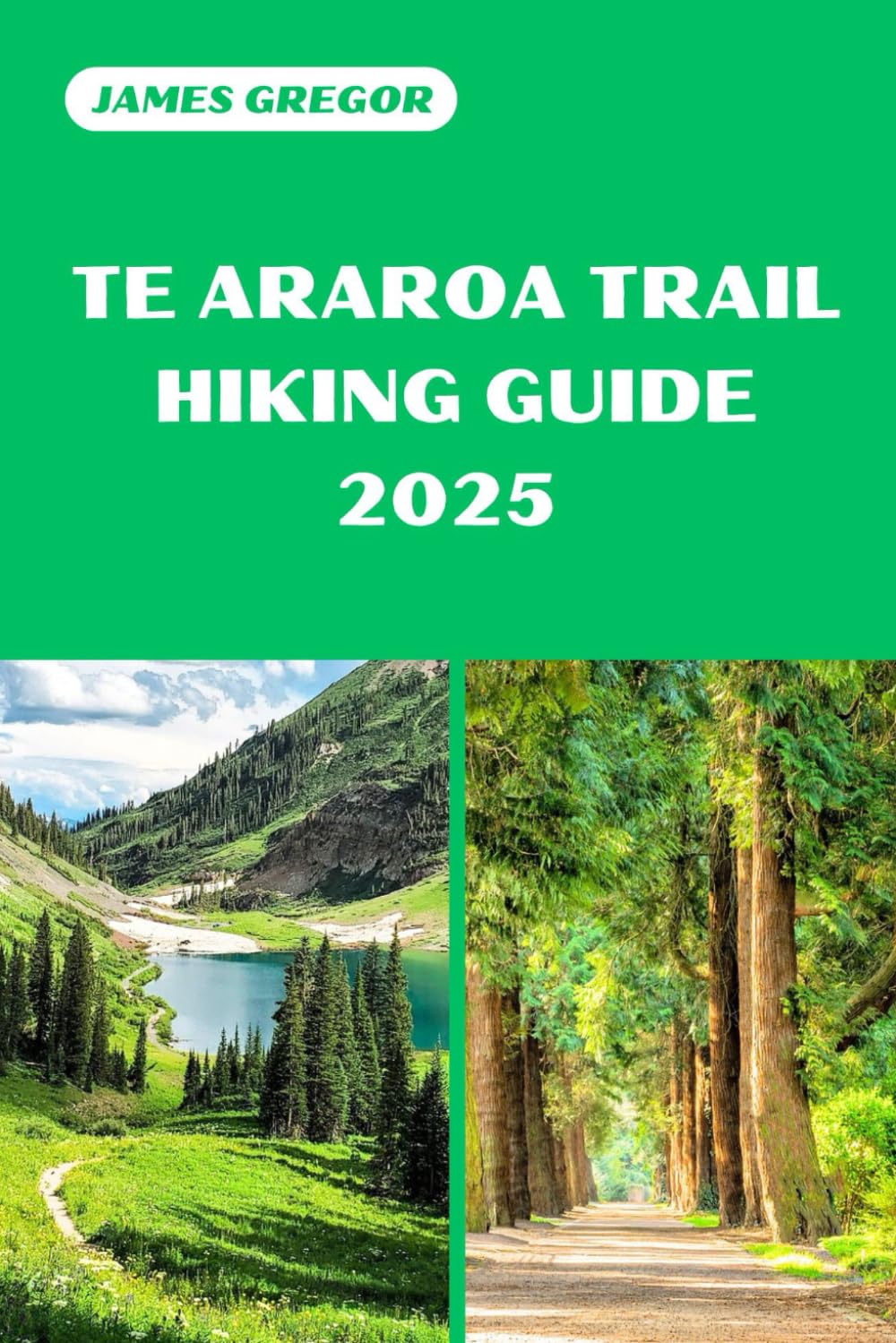 TE ARAROA TRAIL HIKING GUIDE 2025: Discover the Best Trails and Scenic Routes (HIKER’S PARADISE GUIDE)