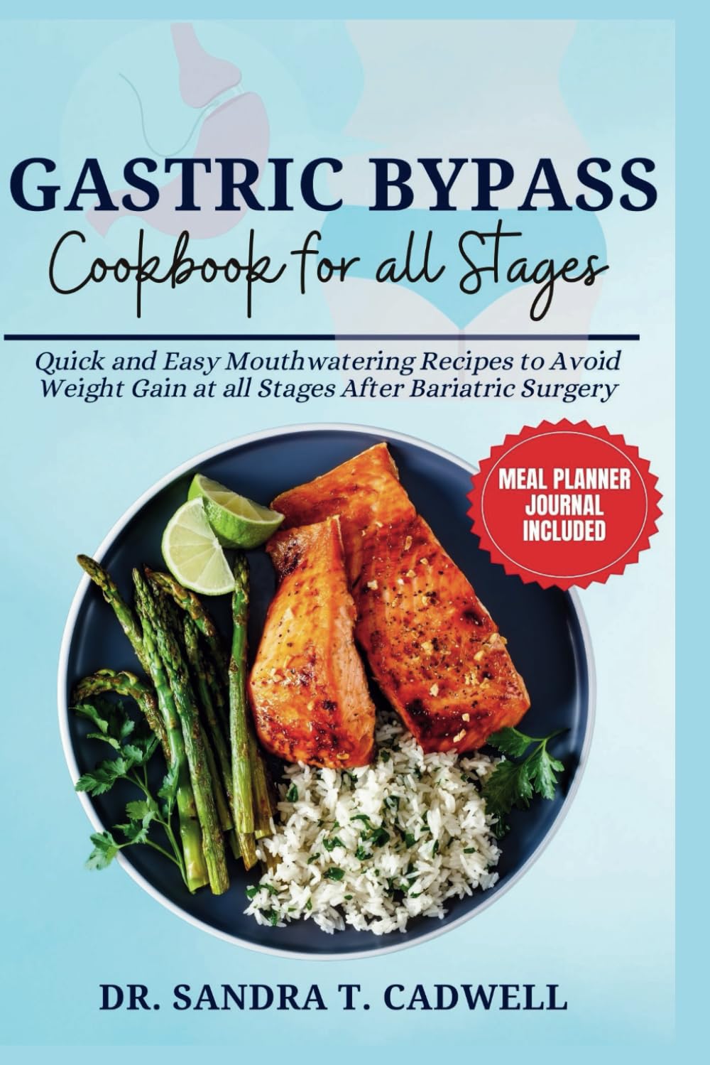 GASTRIC BYPASS COOKBOOK FOR ALL STAGES: Quick and Easy Mouthwatering Recipes to Avoid Weight Gain at all Stages After Bariatric Surgery: 11 (The Good ... Wholesome Eating for a Better Tomorrow)