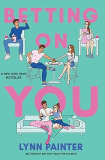 Betting on You by Lynn Painter: NYT Bestseller YA Rom-Com - Waterpark Romance, Bets & Fake Dating