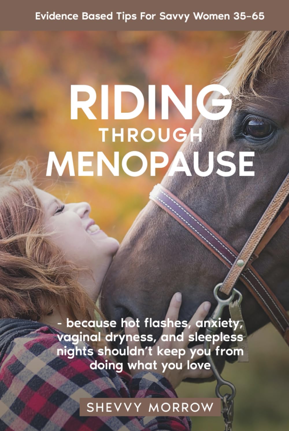 Riding Through Menopause: because hot flashes, anxiety, vaginal dryness, and sleepless nights shouldn't keep you from doing what you love