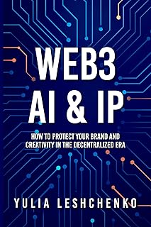 Web3, AI & IP: How to Protect Your Brand and Creativity in the Decentralized Era (English Edition)