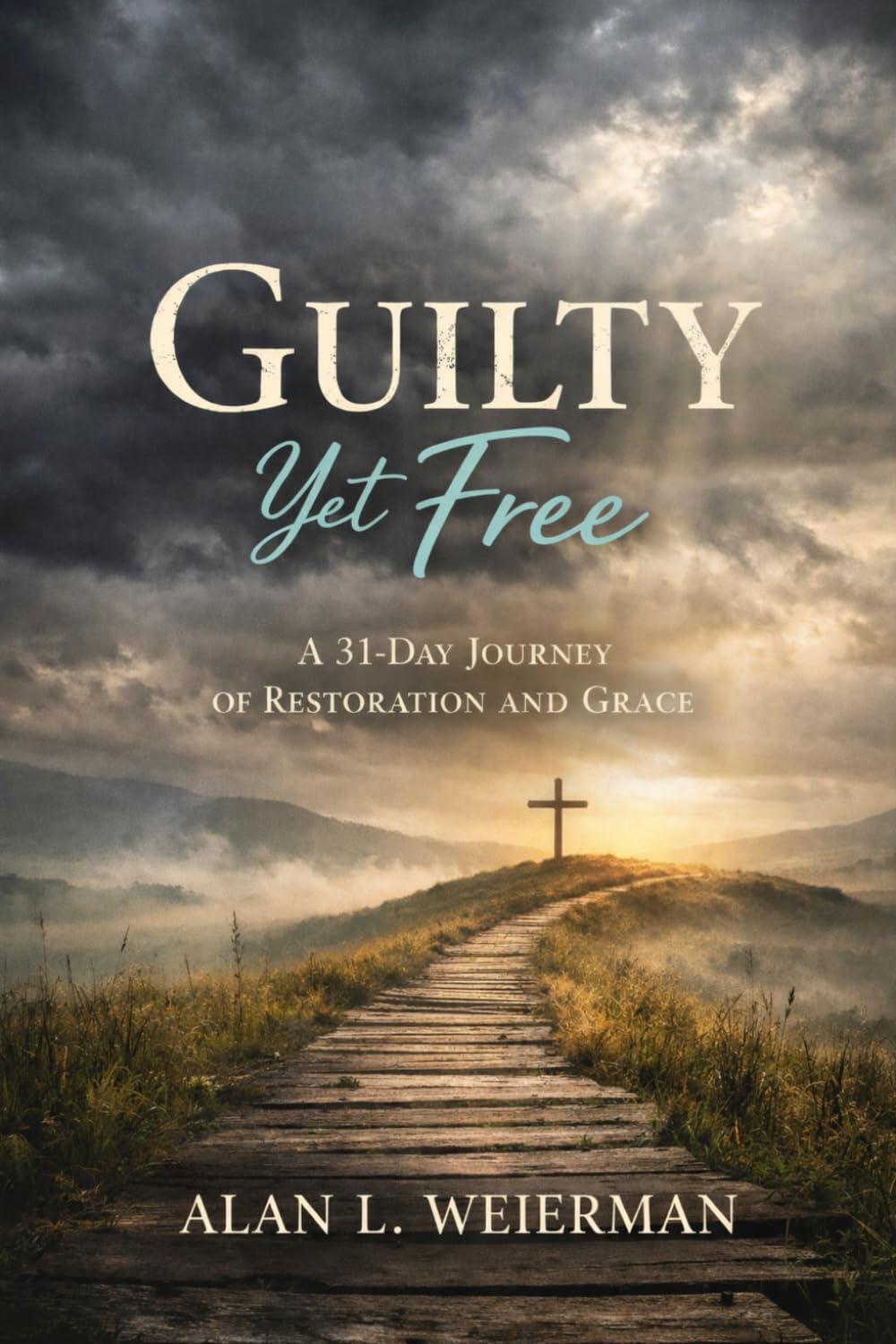 Guilty Yet Free: A 31-Day Journey of Restoration, Redemption, and Returning to God’s Calling