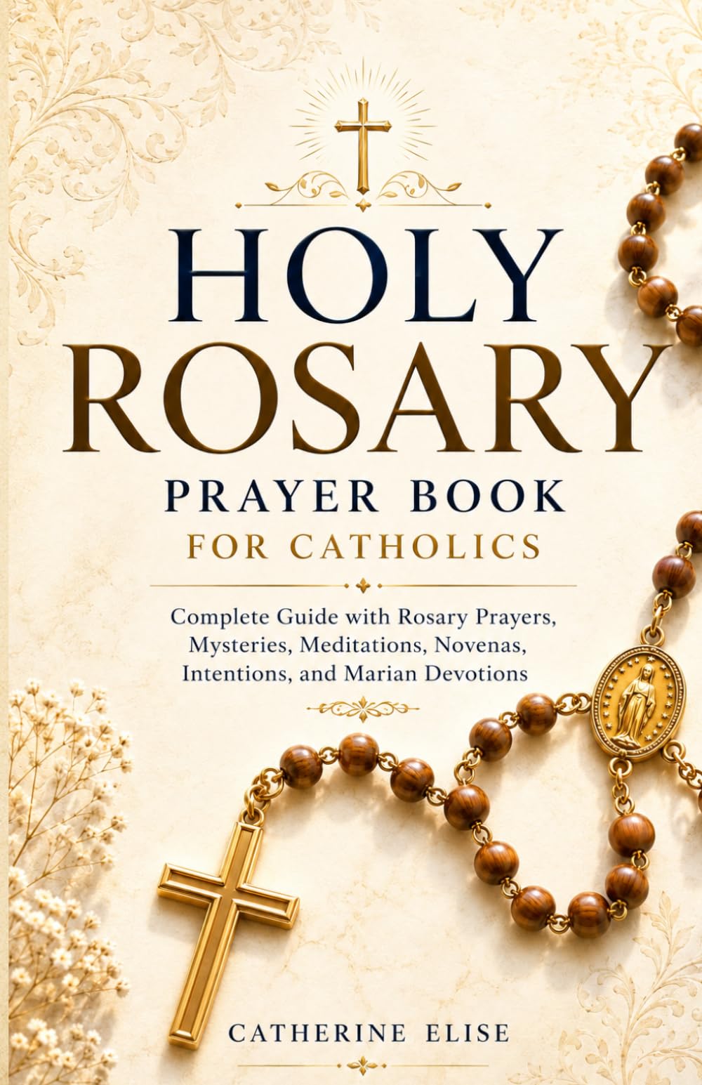 Holy Rosary Prayer Book for Catholics: Complete Guide with Rosary Prayers, Mysteries, Meditations, Novenas, Intentions, and Marian Devotions