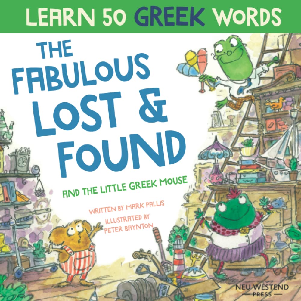 The Fabulous Lost and Found and the little Greek mouse: heartwarming & funny bilingual Greek English children's book to teach Greek to kids ... Greek, with Story Powered Language Learning)