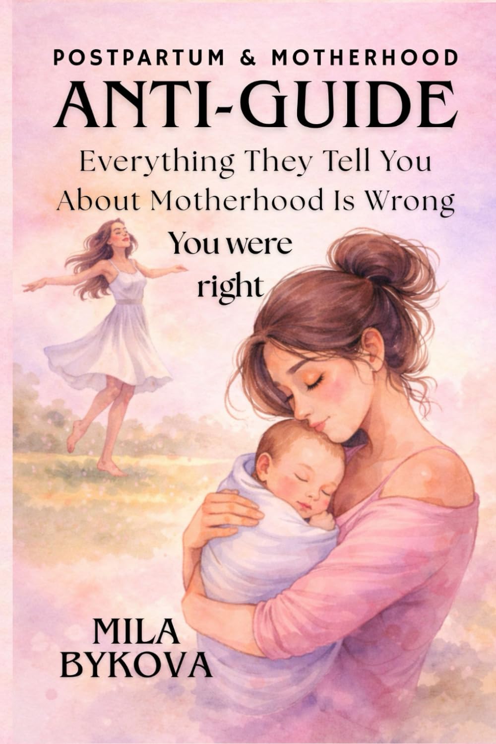 Anti-Guide: Everything They Tell You About Motherhood Is Wrong