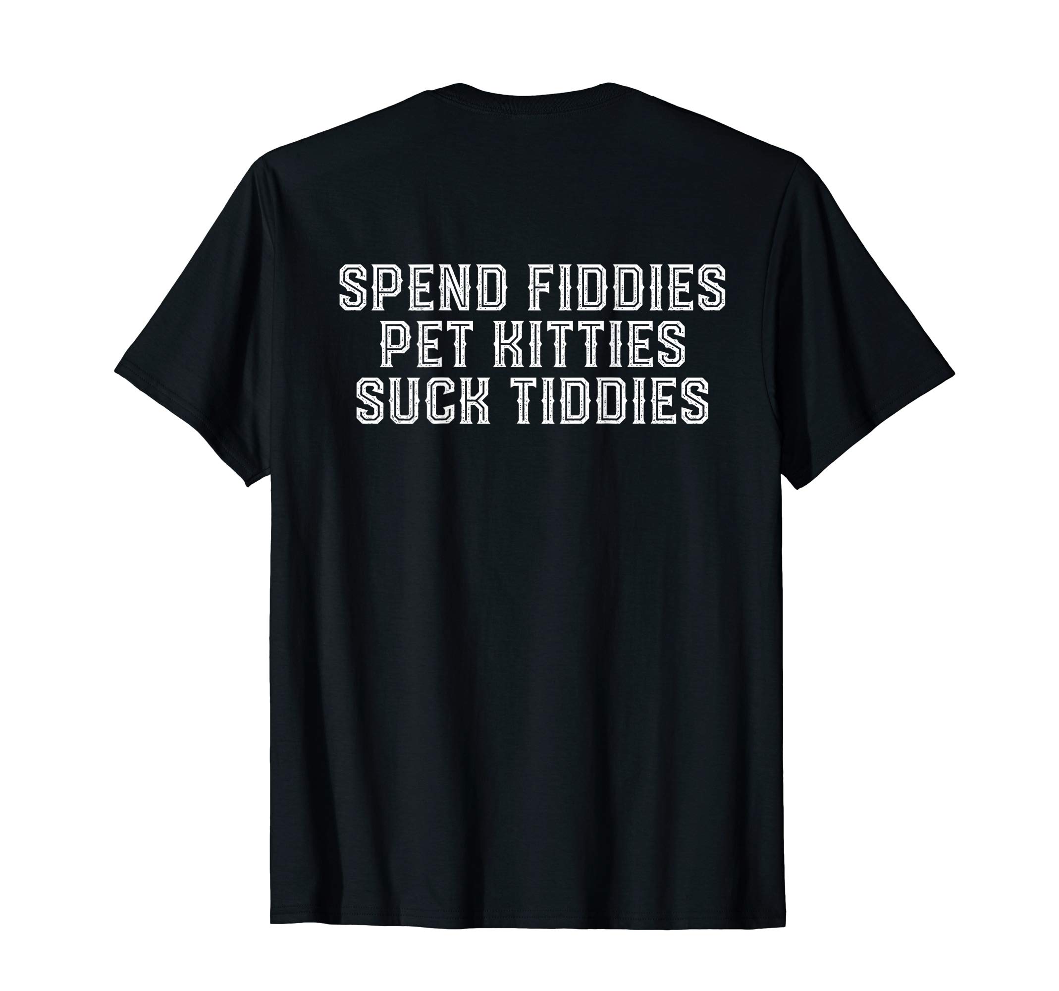 Spend fiddies pet kitties suck tiddiesT-ShirtOEKO-TEX STANDARD 100