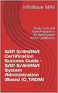 SAP S/4HANA Certification Success Guide – SAP S/4HANA System Administration (Basis) (C_TADM): Study Guide and Exam Preparation for Basis/System Admin Certification (English Edition)