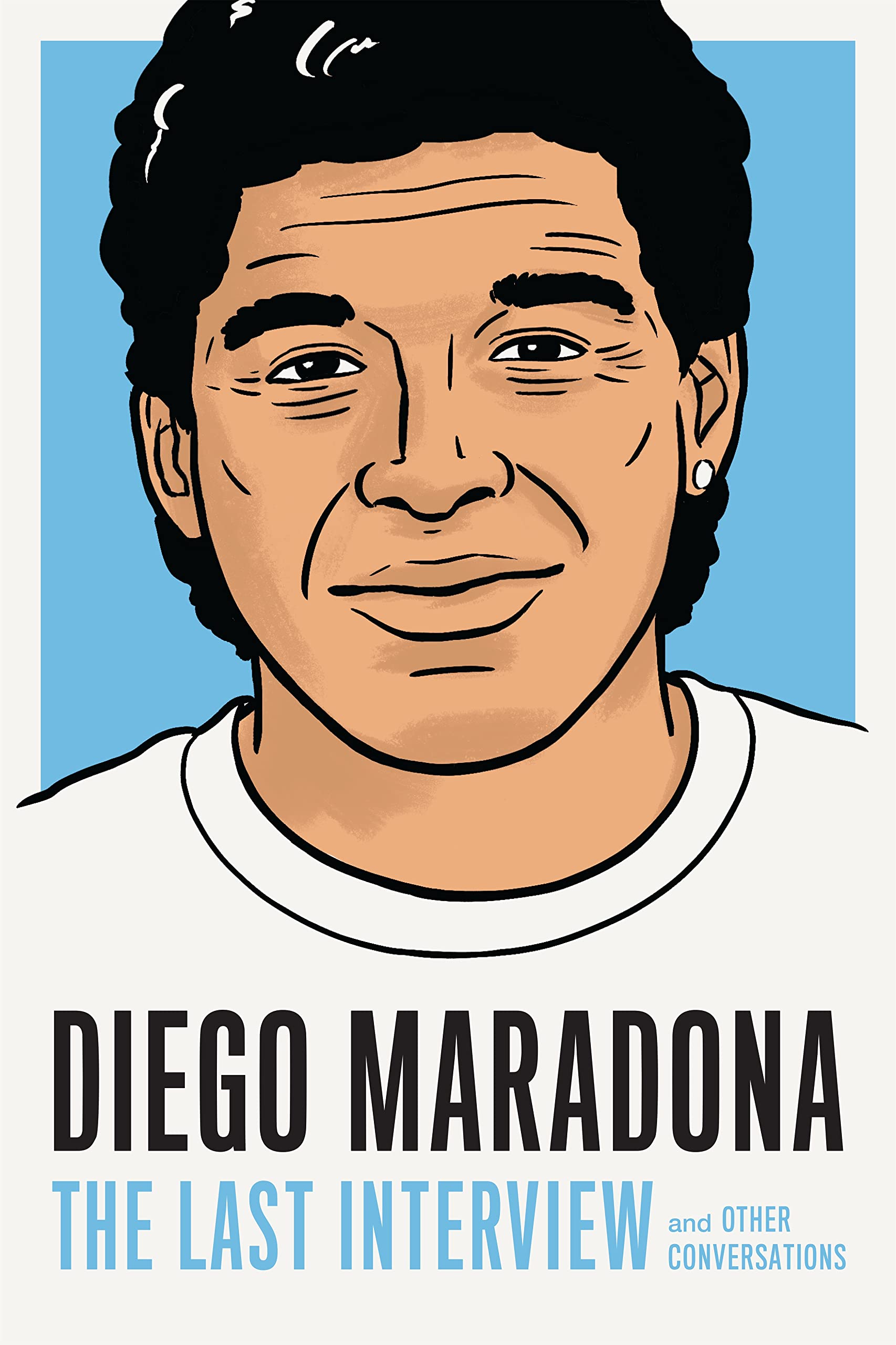 Diego Maradona: The Last Interview: and Other Conversations (The Last Interview Series)