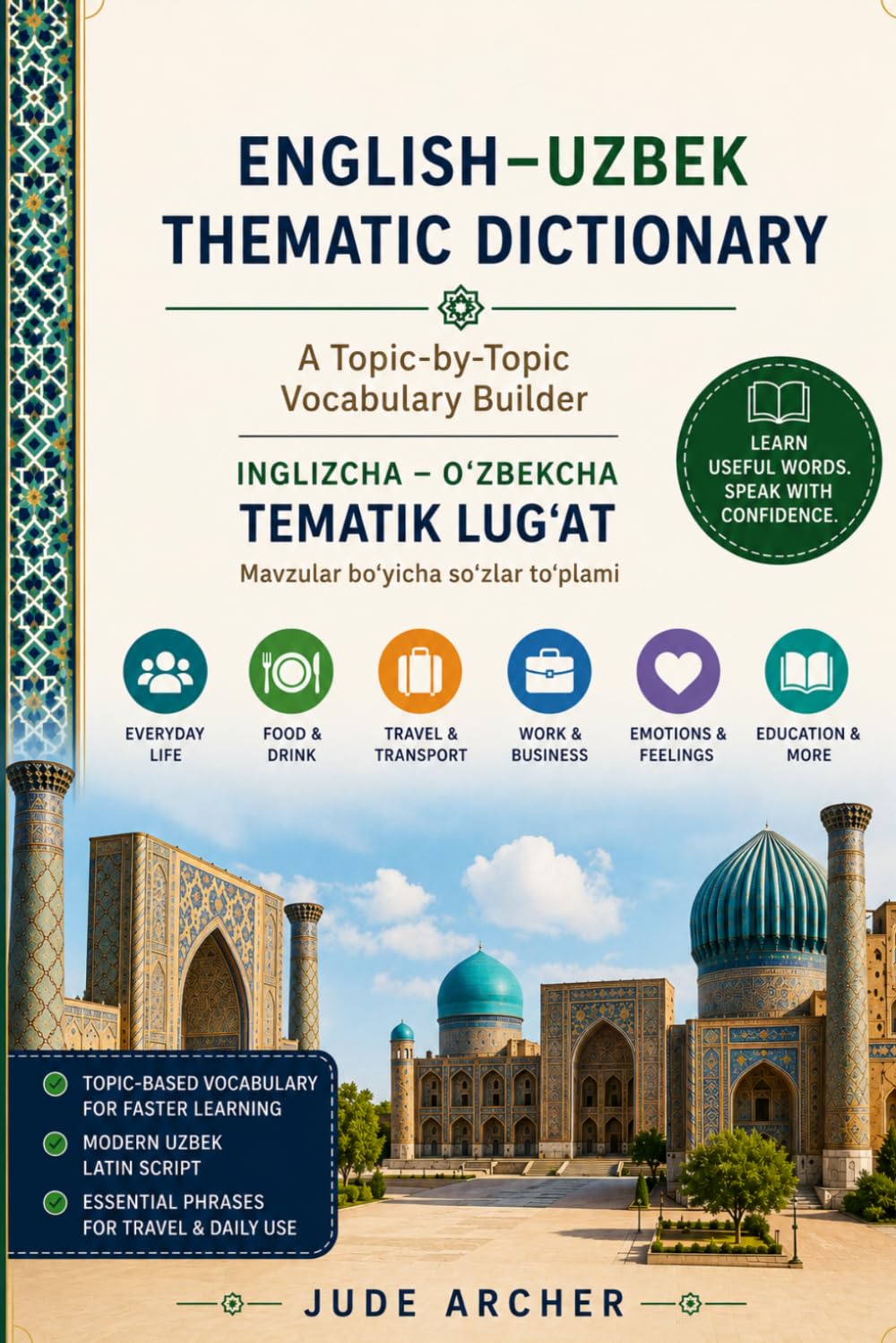 English–Uzbek Thematic Dictionary: A Topic-by-Topic Vocabulary Builder for Beginners, Travelers, Students, and Heritage Learners