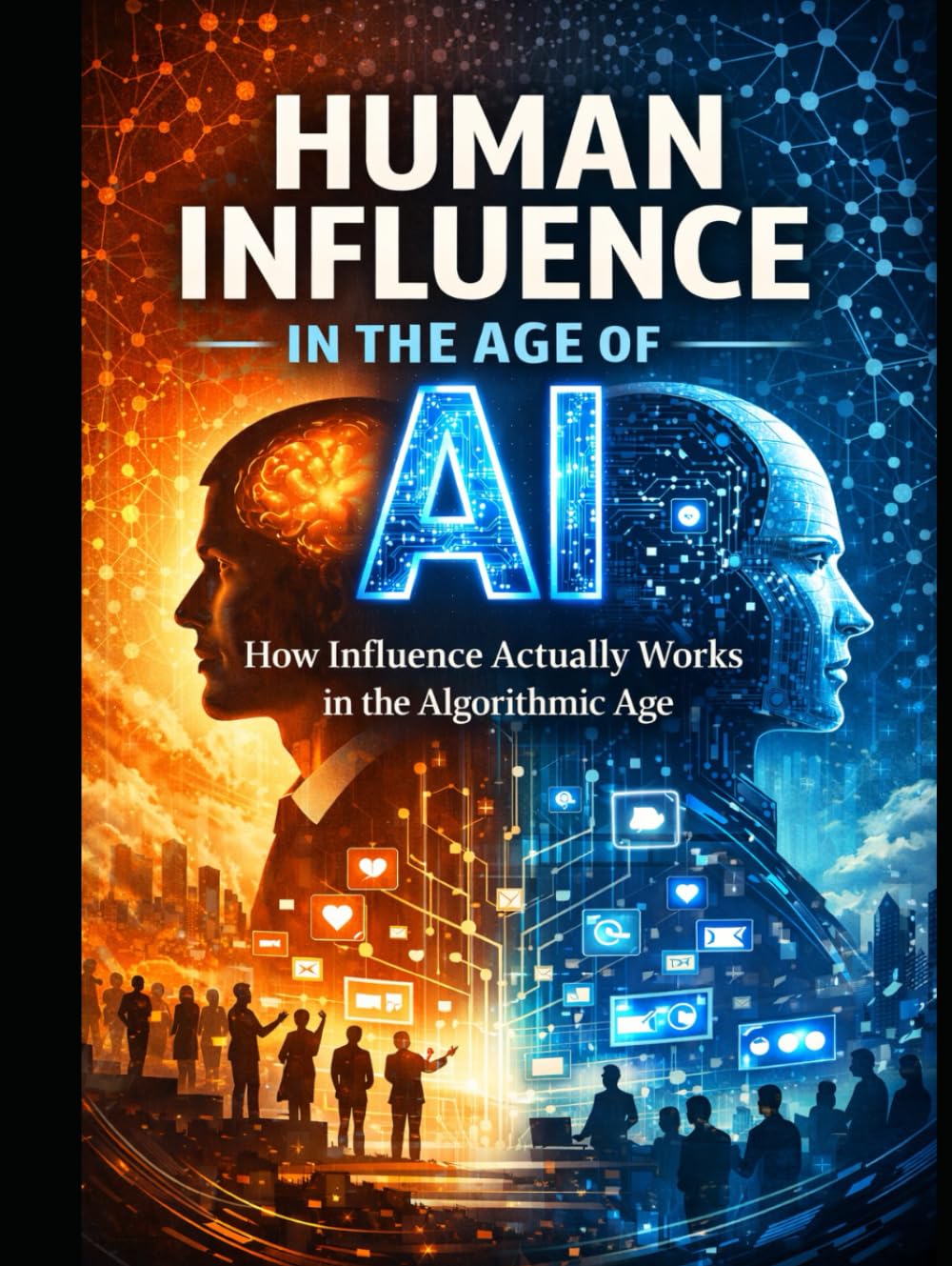 Human Influence in the Age of AI: How Influence Actually Works in the Algorithmic Age