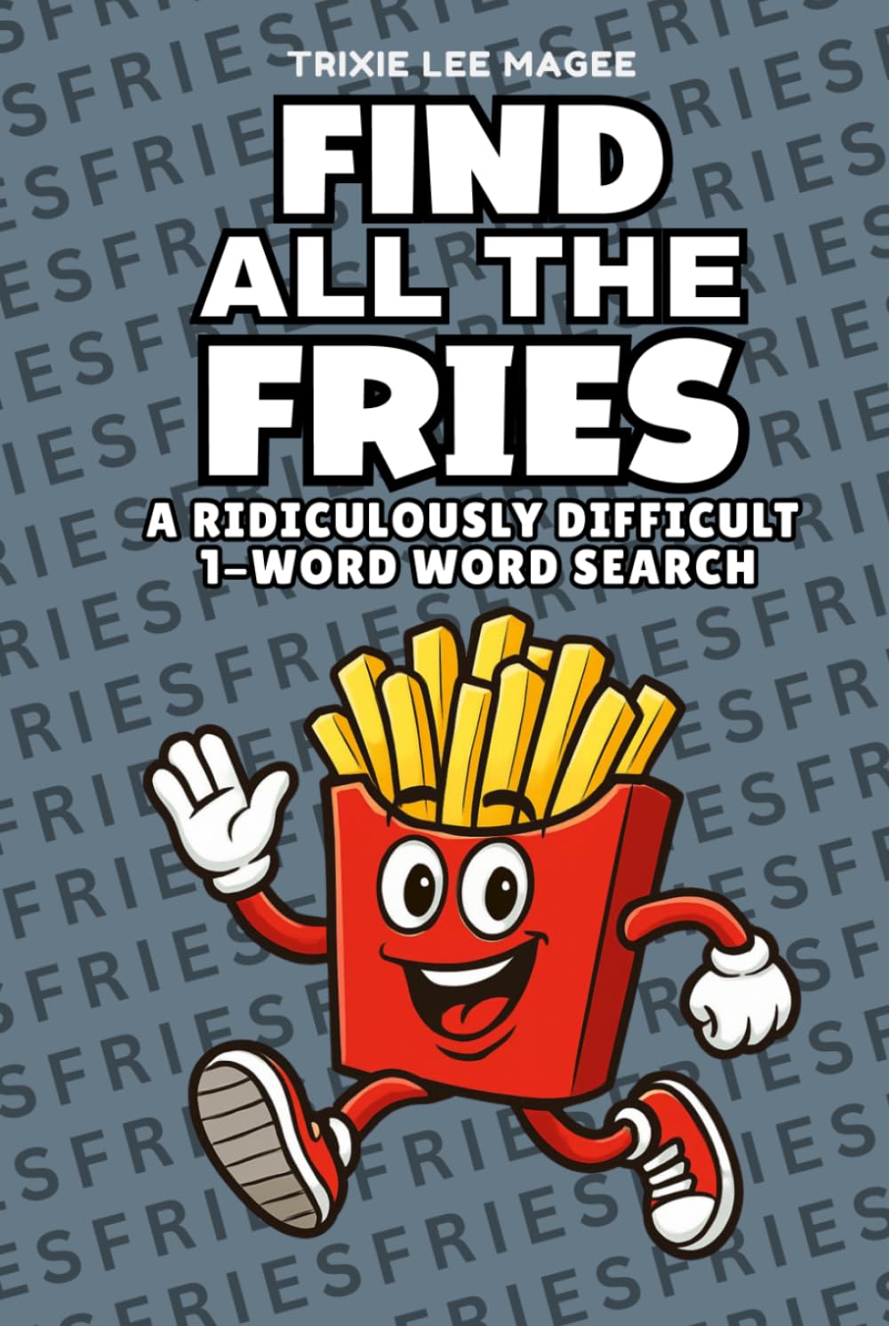 Find All The Fries: A Ridiculously Difficult 1-Word Word Search | Hard Puzzles For Adults (1-Word Searches)