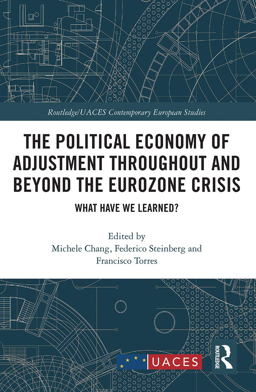 The Political Economy of Adjustment Throughout and Beyond the Eurozone Crisis (Routledge/UACES Contemporary European Studies)