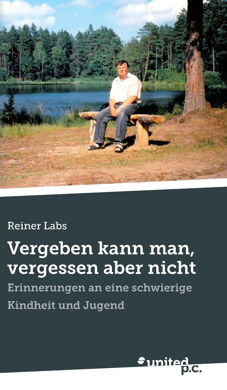 Vergeben kann man, vergessen aber nicht: Erinnerungen an eine schwierige Kindheit und Jugend
