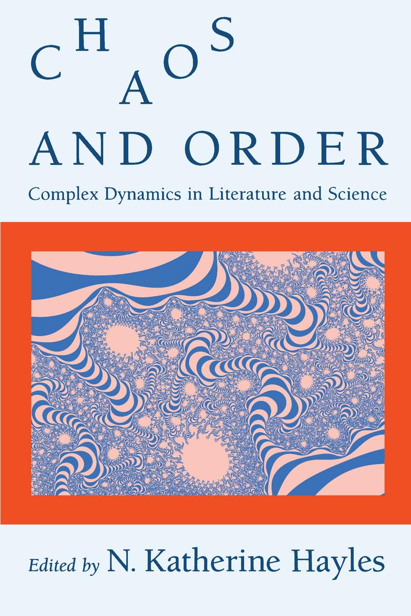 Chaos and Order: Complex Dynamics in Literature and Science (New Practices of Inquiry)