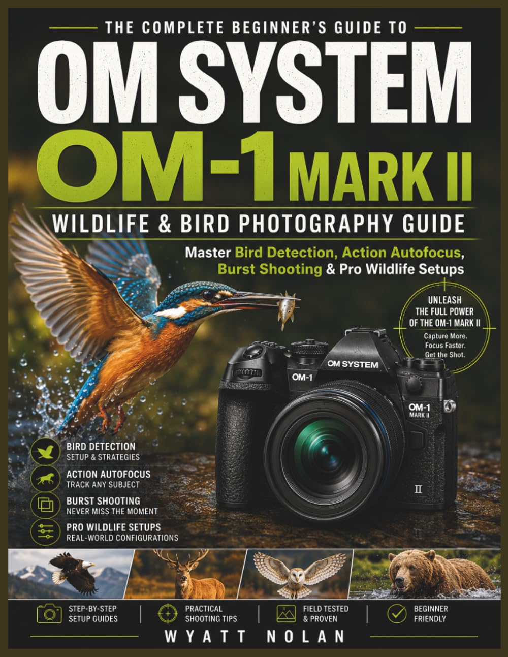 OM SYSTEM OM-1 MARK II WILDLIFE & BIRD PHOTOGRAPHY GUIDE: Master Bird Detection, Action Autofocus, Burst Shooting & Pro Wildlife Setups