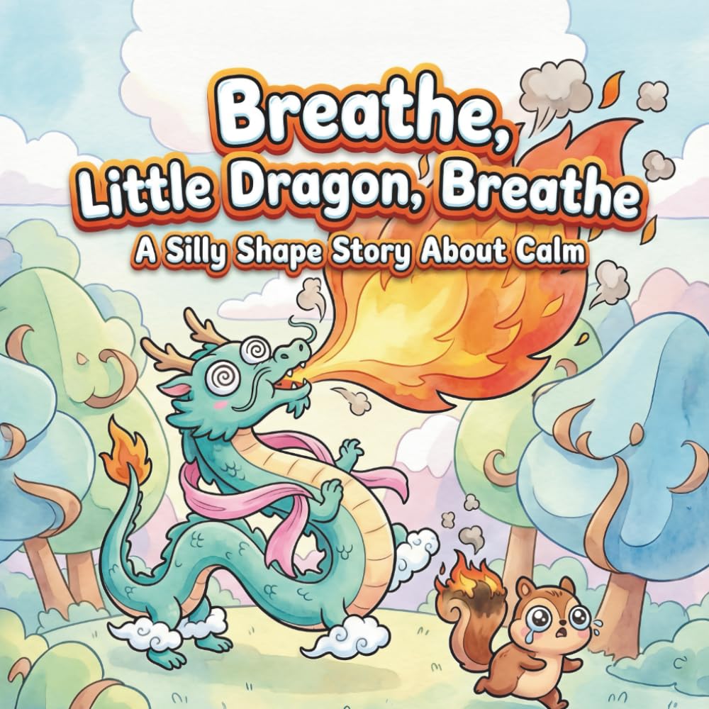 Breathe, Little Dragon, Breathe: A Silly Shape Story About_Calm