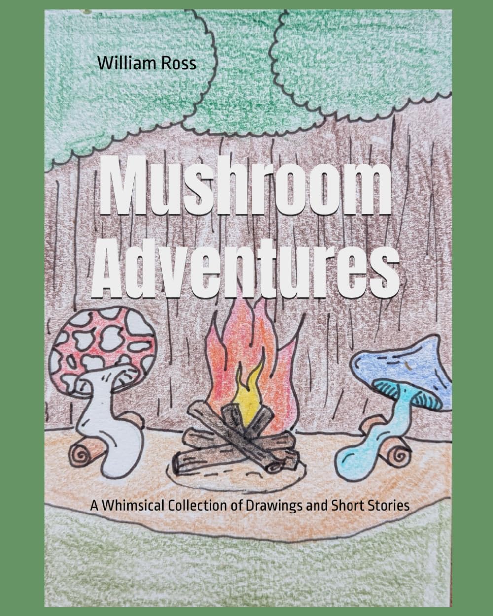 Mushroom Adventures: A Whimsical Collection of Drawings and Short Stories