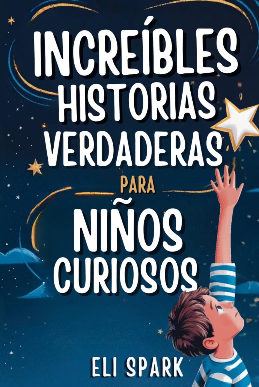 Increíbles Historias Verdaderas Para Niños Curiosos: Historias Motivacionales Reales Para Que Los Niños Desarrollen Carácter Y Confianza