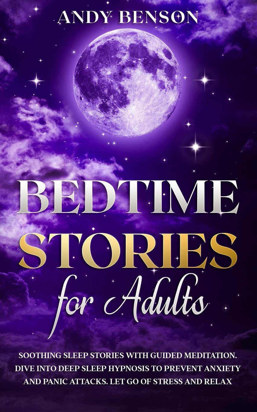 Bedtime Stories for Adults: Soothing Sleep Stories with Guided Meditation. Dive Into Deep Sleep Hypnosis to Prevent Anxiety and Panic Attacks. Let Go of Stress and Relax.: 2 (Adults Stories)