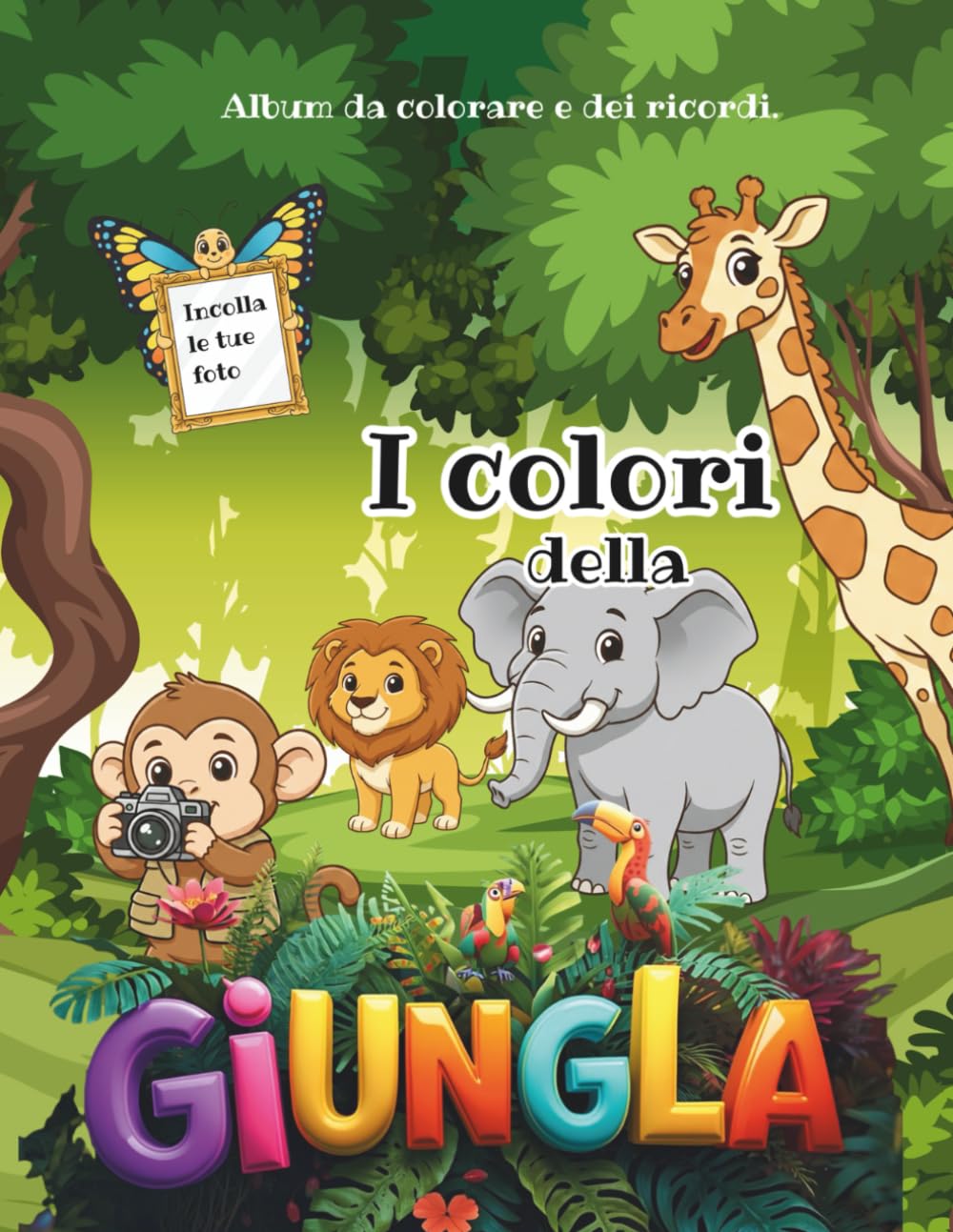 I COLORI DELLA GIUNGLA - Album da colorare e dei ricordi: Un’Avventura Creativa per Piccoli Esploratori con Spazio per Foto e Attività