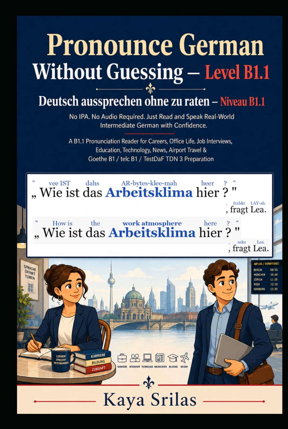 Pronounce German Without Guessing — Level B1.1 / Deutsch aussprechen ohne zu raten: No IPA. No Audio Required. Just Read and Speak Real-World ... Guessing / Deutsch aussprechen ohne zu raten)
