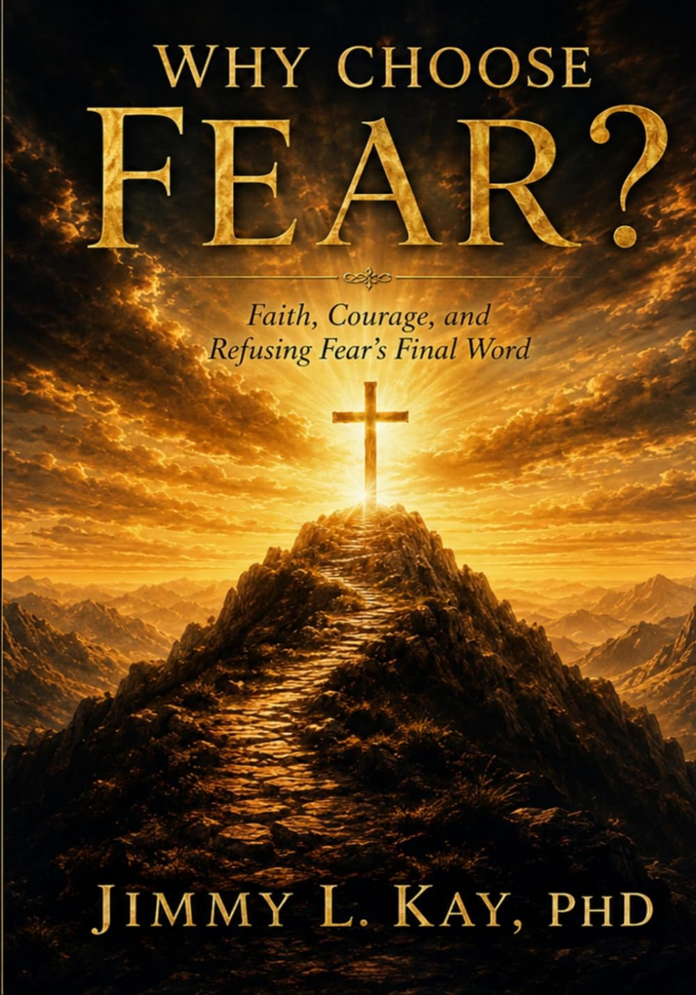 Why choose fear?: Faith, Courage, and Refusing Fear's Final Words
