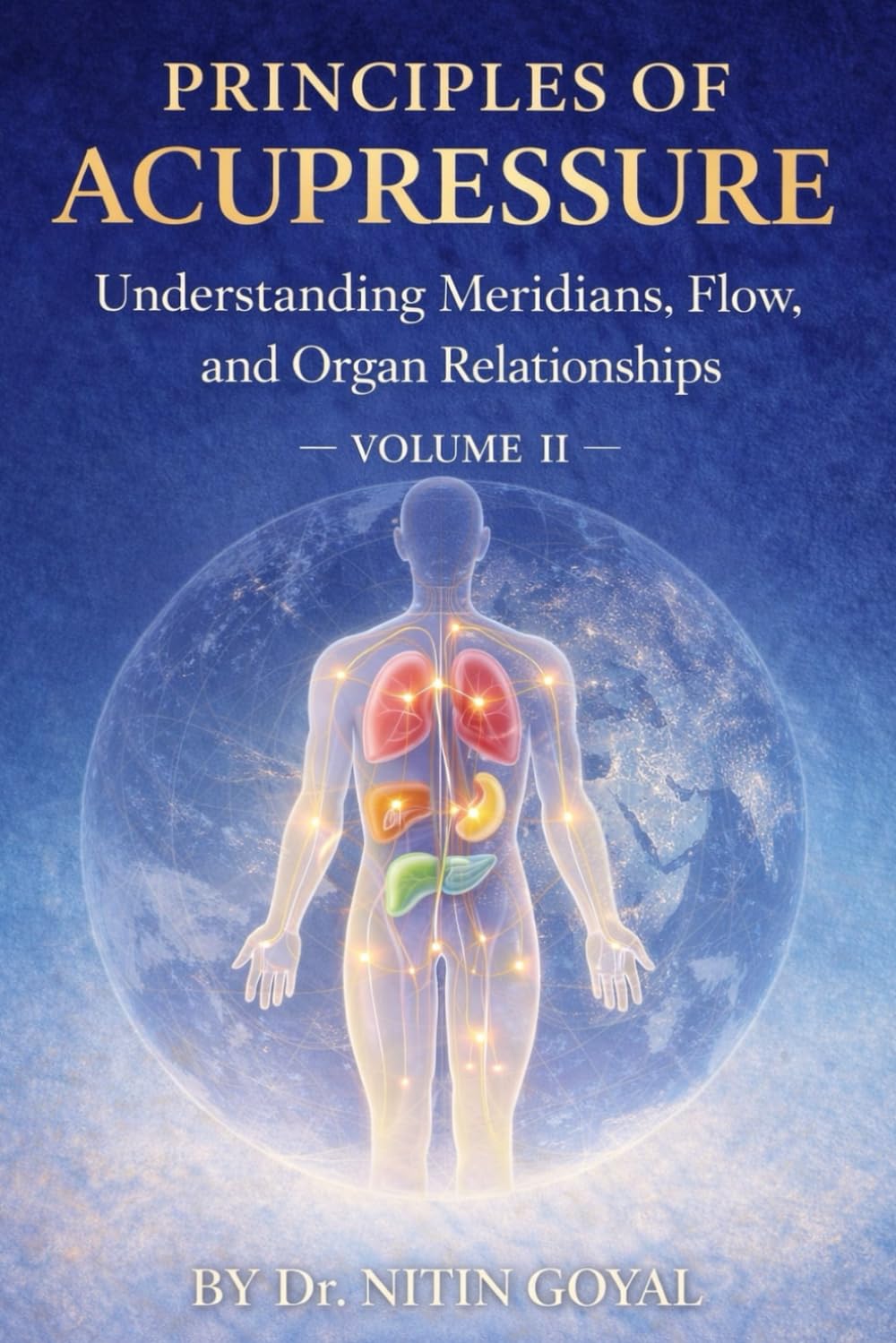 PRINCIPLES OF ACUPRESSURE: Understanding Meridians, Flow, and Organ Relationships
