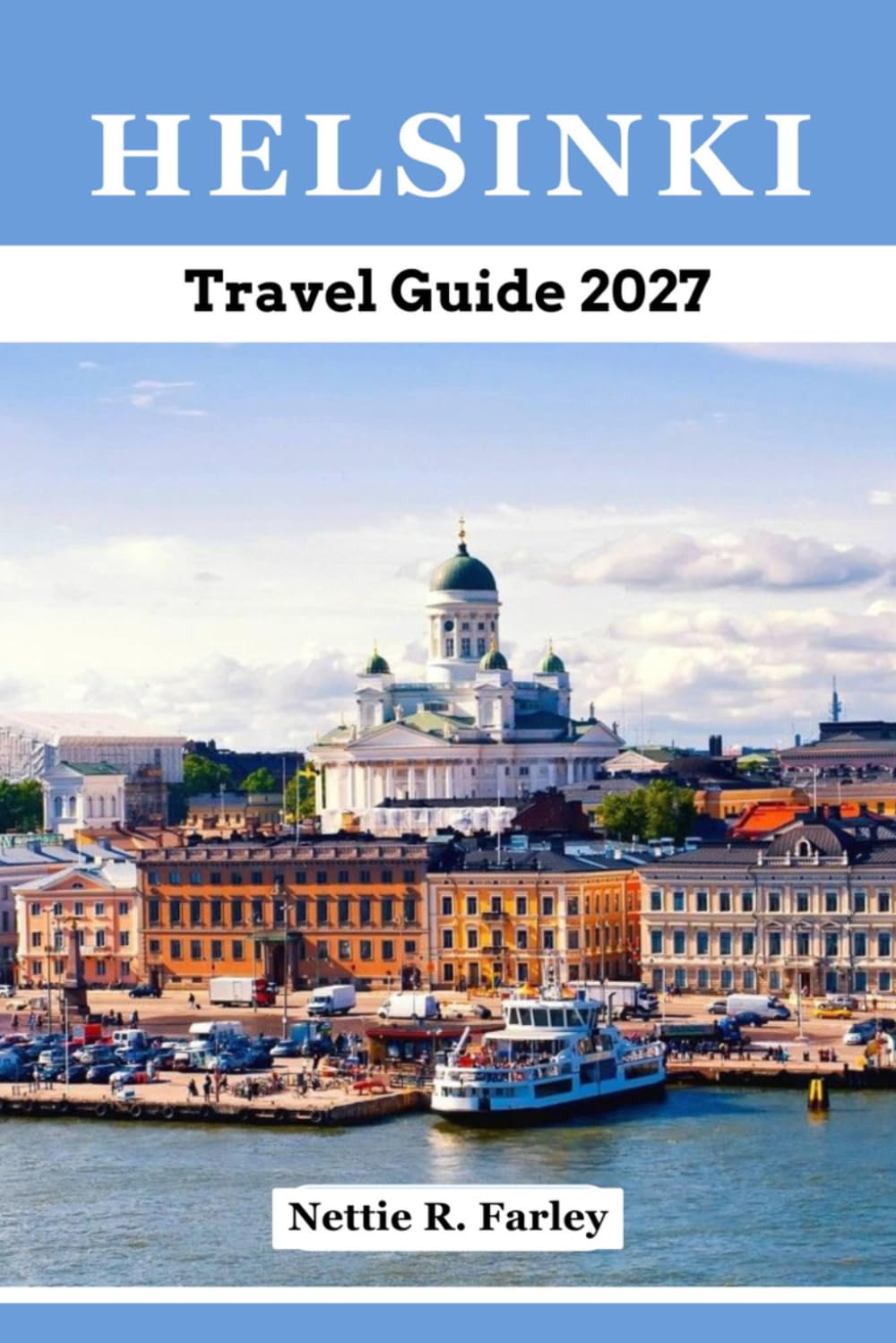 HELSINKI TRAVEL GUIDE 2027: Discover Helsinki’s Iconic Sights, Hidden Gems & Local Culture