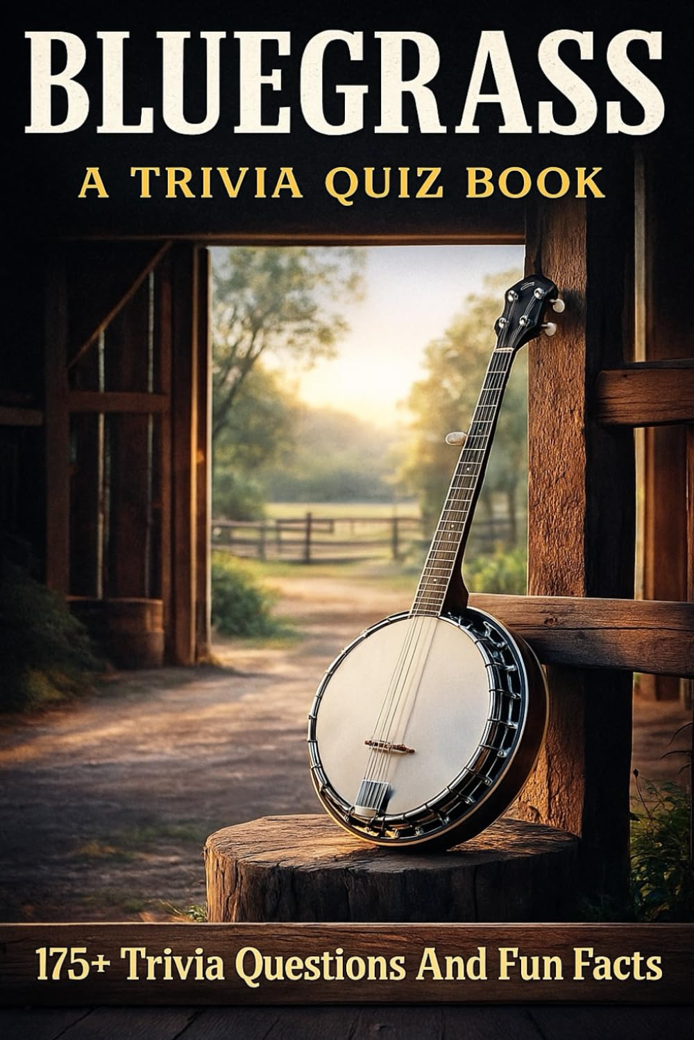 BLUEGRASS - A Trivia Quiz Book: 175 Trivia Questions & Fun Facts