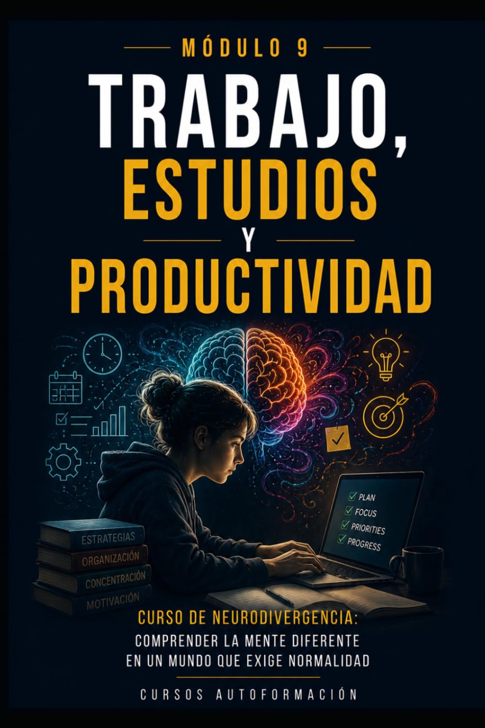 Trabajo, estudios y productividad: Curso de Neurodivergencia: Comprender la mente diferente en un mundo que exige normalidad (MÓDULO 9)
