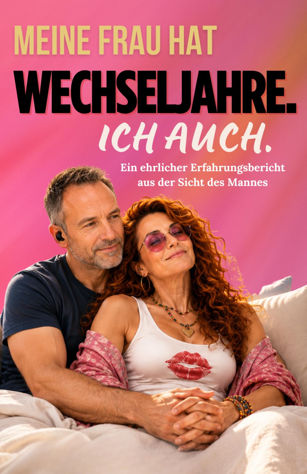 Meine Frau hat Wechseljahre - ich auch. Ein ehrlicher Erfahrungsbericht aus der Sicht des Mannes.: Wie Männer die Menopause ihrer Frau wirklich ... Stimmungsschwankungen und Panikattacken