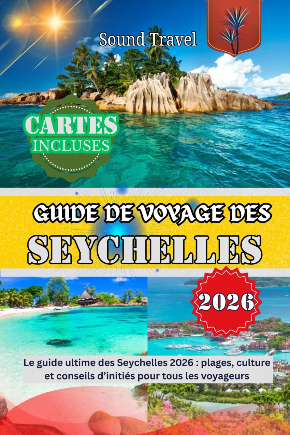 GUIDE DE VOYAGE DES SEYCHELLES 2026: Le guide ultime des Seychelles 2026 : plages, culture et conseils d’initiés pour tous les voyageurs