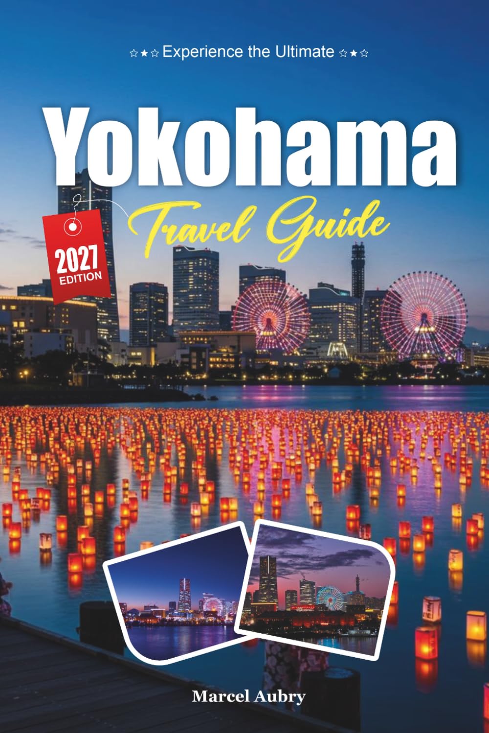 YOKOHAMA TRAVEL GUIDE 2027: Simple Tips, Local Insights, and Easy Plans for Every Journey
