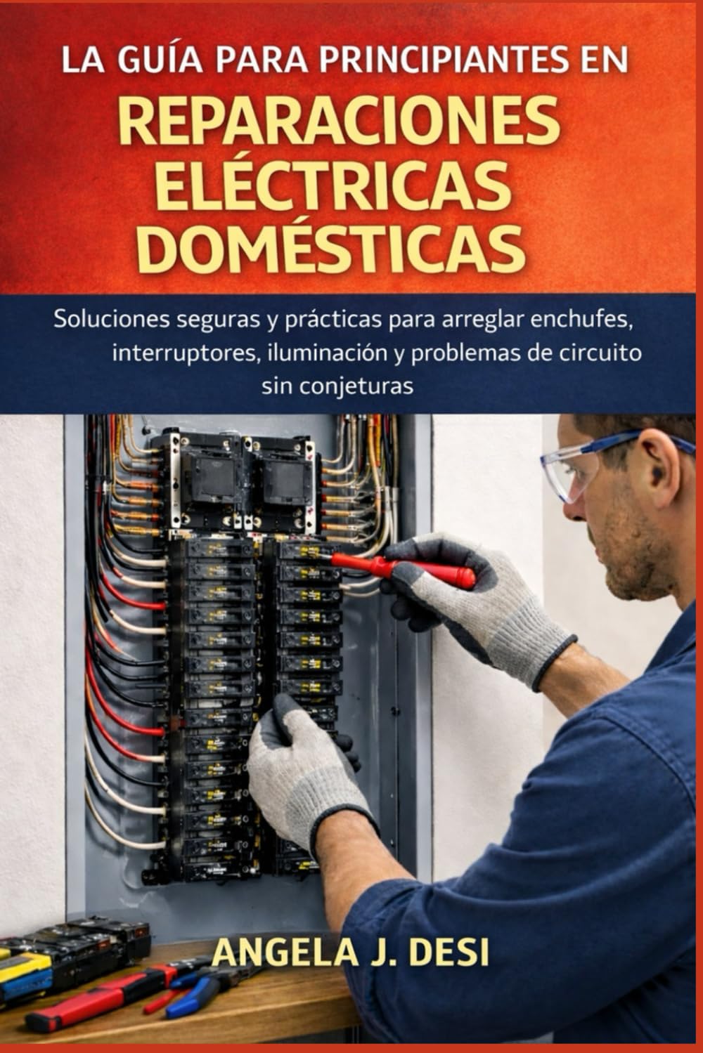 LA GUÍA PARA PRINCIPIANTES EN REPARACIONES ELÉCTRICAS DOMÉSTICAS: Soluciones seguras y prácticas para arreglar enchufes, interruptores, iluminación y problemas de circuito sin conjeturas