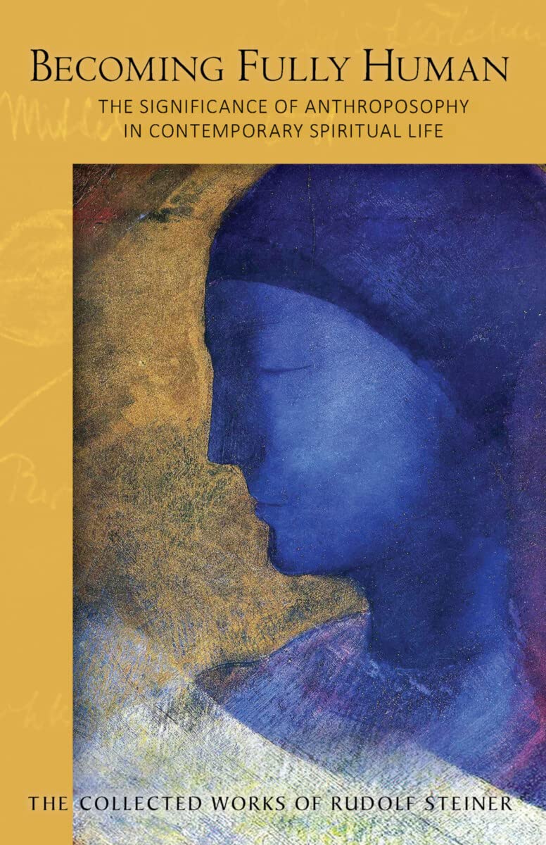 Becoming Fully Human: The Significance of Anthroposophy in Contemporary Spiritual Life (CW 82)