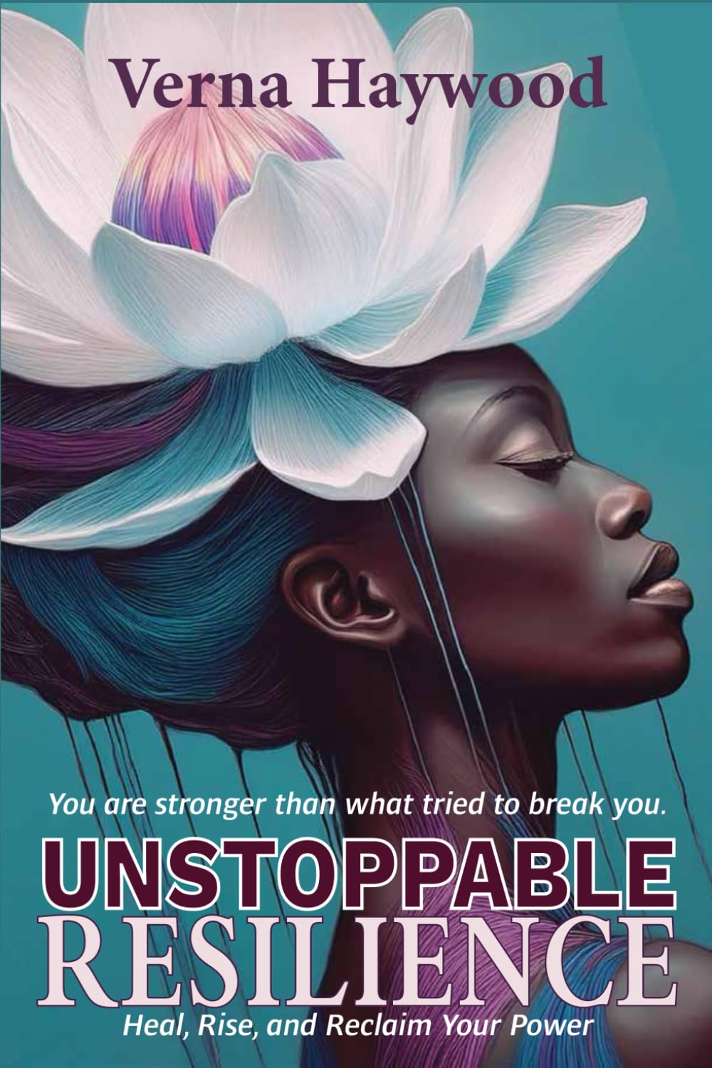 Unstoppable Resilience: Heal, Rise, and Reclaim Your Power: 1