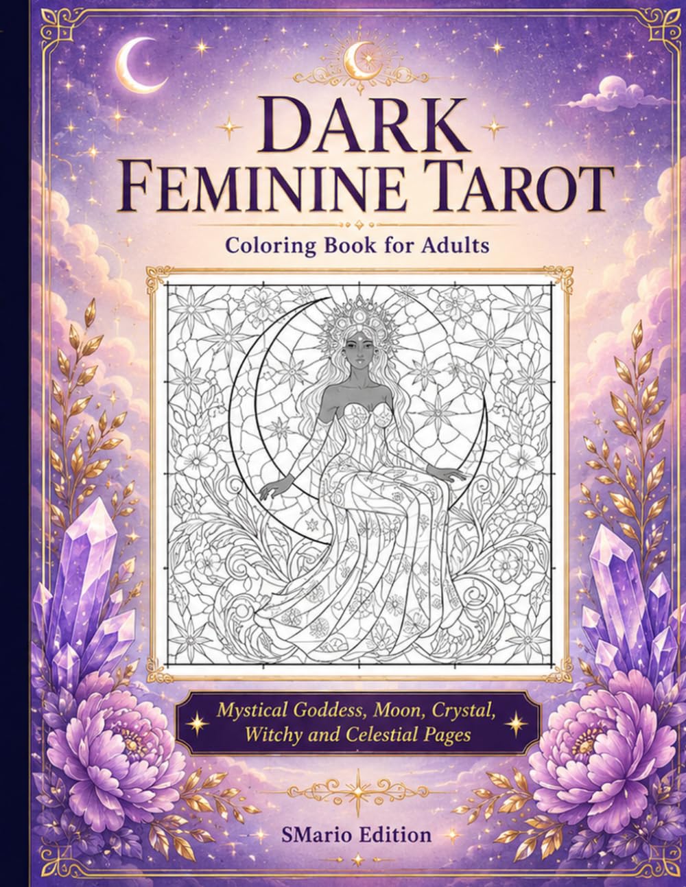Dark Feminine Tarot Coloring Book for Adults: Mystical Goddess, Moon, Crystal, Tarot-Inspired and Celestial Coloring Pages for Relaxation and Creative Expression