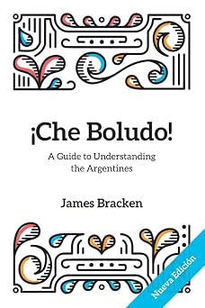 Che Boludo! The Gringos Guide to Understanding the Argentines