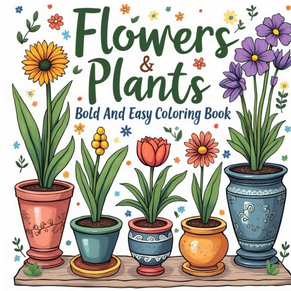 flowers & plants bold and easy coloring book: Cute bold and easy plants & flowers coloring book for adult &kids for relaxation stress relief