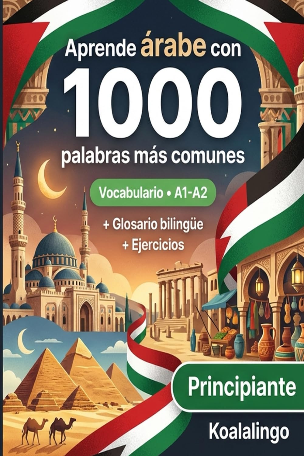 1000 Palabras Más Comunes en Árabe para Principiantes: Vocabulario Esencial A1-A2 con Ejercicios y Glosario