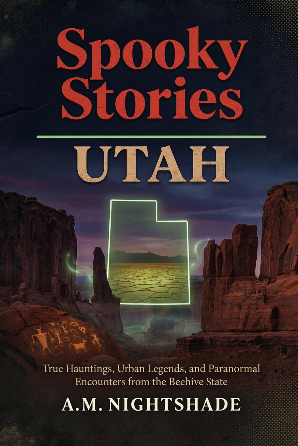 Utah: True Hauntings, Urban Legends, and Paranormal Encounters from the Beehive State (Spooky Stories: America's Haunted States)