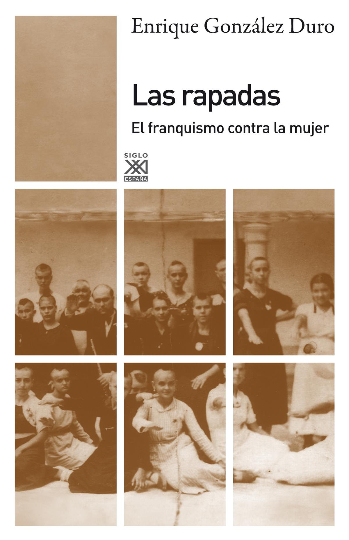 Las rapadas: El franquismo contra la mujer (Siglo XXI de España General)