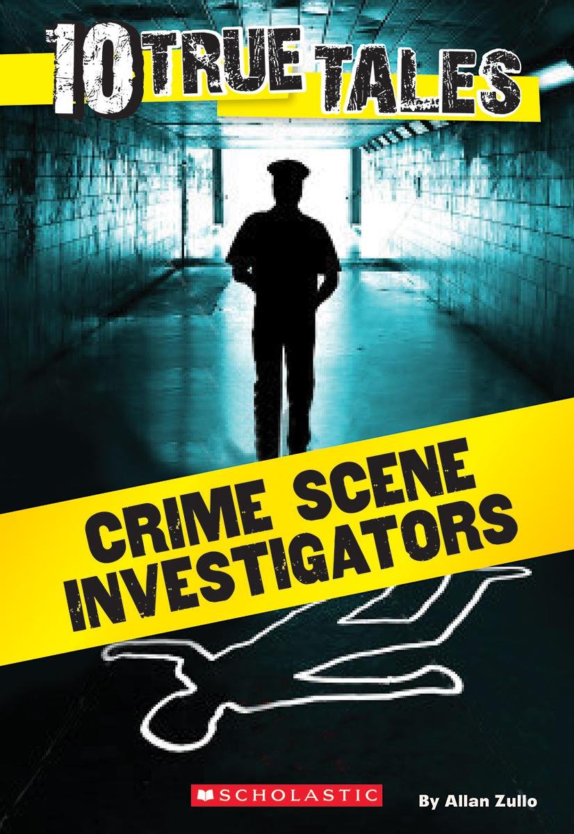 10 True Tales Crime Scene Investigators (Ten True Tales) Zullo,