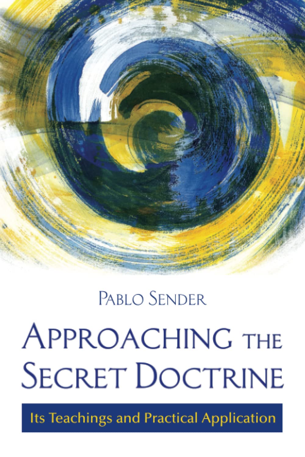 Approaching The Secret Doctrine: Its Teachings and Practical Application