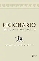 Dicionário Mítico-Etimológico: Volume único