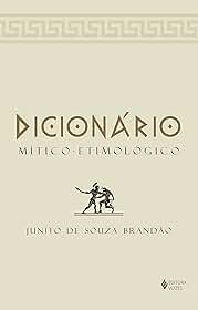 Dicionário Mítico-Etimológico: Volume único