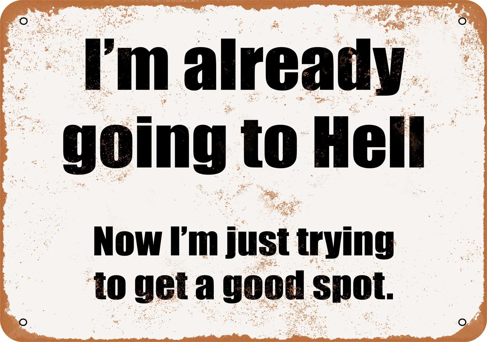 Miaomansenstore Metal Sign - I'm Already Going To Hell Now I'm Just Trying For A Good Home Decor